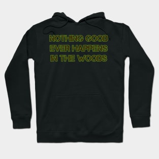 Nothing Good Ever Happens in the Woods Hoodie